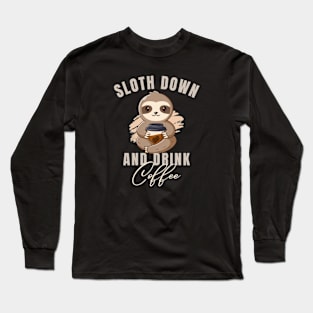 Slow down and drink coffee Cute Sloth Long Sleeve T-Shirt